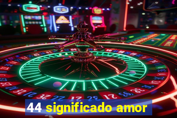 44 significado amor